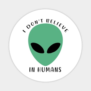 I Don’t Believe In Humans Magnet